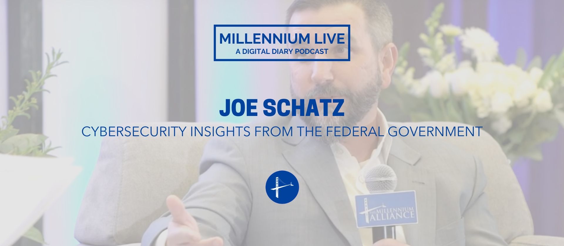 Joe Schatz White House CISO Millennium Alliance Podcast