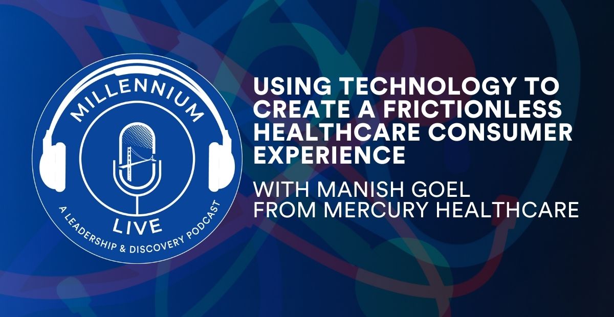 #MillenniumLive Using Technology to Create a Frictionless Healthcare Consumer Experience with Mercury Healthcare